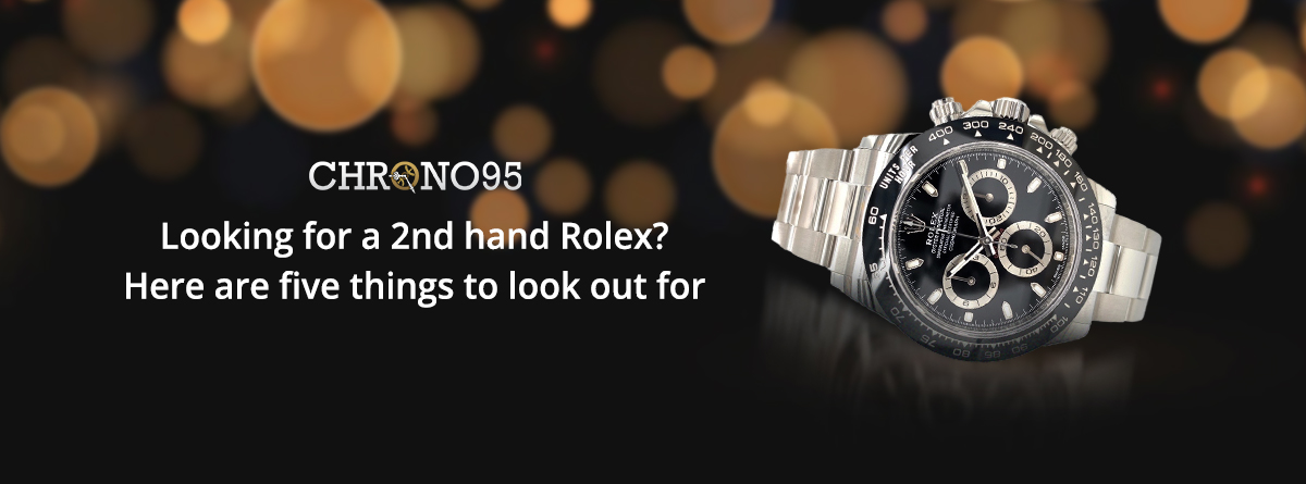 Looking for a 2nd hand Rolex? Here are five things to look out for